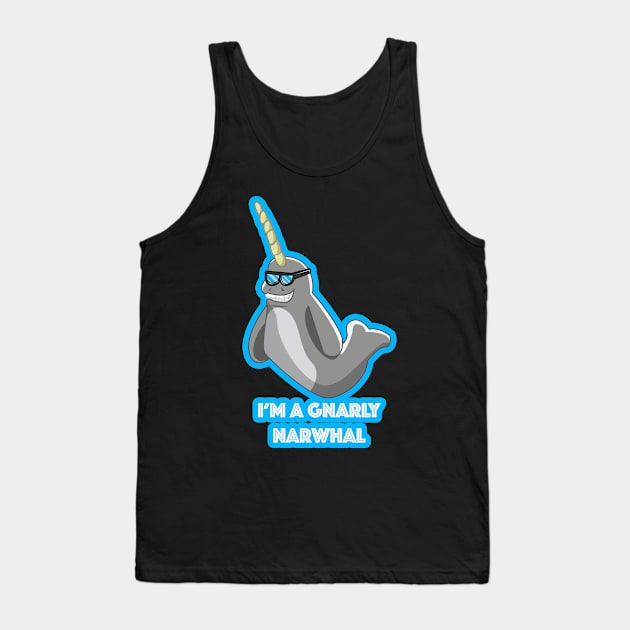 Gnarly Narwhal Tank Top by Reasons to be random